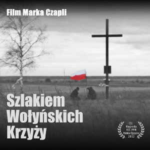 Ludobójstwo na Wołyniu - Szlakiem wołyńskich krzyży